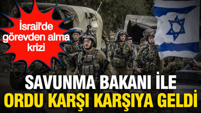 İsrail'de görevden alma krizi: Savunma Bakanı ile ordu karşı karşıya geldi