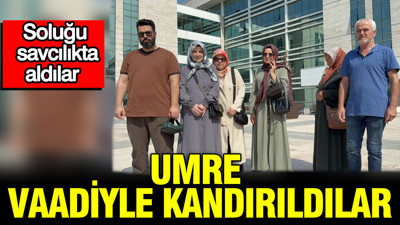 Umre vaadiyle kandırıldılar: Soluğu savcılıkta aldılar
