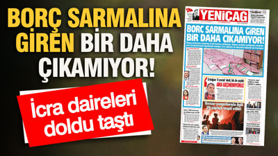 YENİÇAĞ Gazetesi: BORÇ SARMALINA GİREN BİR DAHA ÇIKAMIYOR