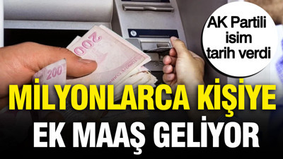 AK Partili isim tarih verdi: Milyonlarca kişiye ek maaş geliyor