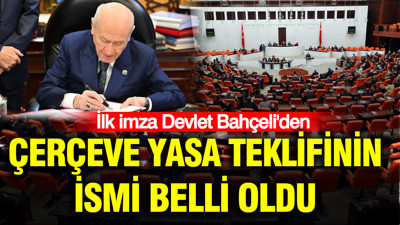 Çerçeve yasa teklifinin ismi belli oldu: İlk imza Devlet Bahçeli'den