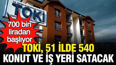 700 bin liradan başlıyor: TOKİ 51 ilde 540 ev ve iş yeri satacak