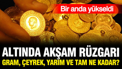 Altın fiyatları uçtu: Gram, çeyrek, yarım ve tam altın ne kadar oldu?