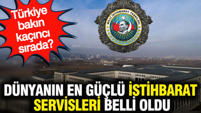 Dünyanın en güçlü istihbarat servisleri belli oldu: Türkiye bakın kaçıncı sırada?