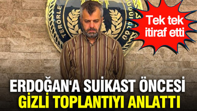 Erdoğan'a suikast öncesi gizli toplantıyı anlattı: Firari FETÖ'cü tek tek itiraf etti