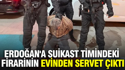 Erdoğan'a suikast timindeki firarinin hücre evinden servet çıktı