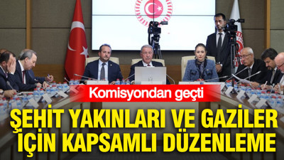 Komisyondan geçti: Şehit yakınları ve gaziler için kapsamlı düzenleme