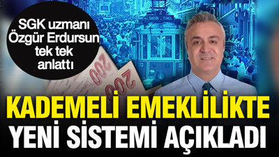 SGK uzmanı Özgür Erdursun kademeli emeklilikte yeni sistemi açıkladı