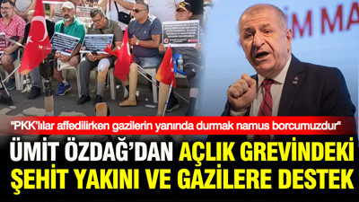Ümit Özdağ’dan açlık grevindeki gazilere destek: “Namus borcumuzdur” diyerek kararını açıkladı
