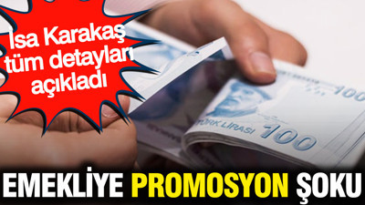 Emekliye promosyon şoku: İsa Karakaş tüm detayları açıkladı