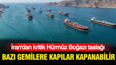 İran'dan kritik Hürmüz Boğazı taslağı: Bazı gemilere kapılar kapanabilir
