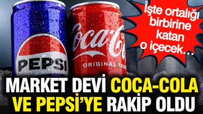 Market devi Coca-Cola ve Pepsi'ye rakip oldu: İşte ortalığı birbirine katan o içecek...