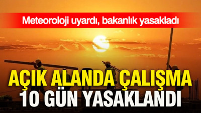 Meteoroloji uyardı, bakanlık yasakladı: KKTC'de açık alanda çalışma 10 gün yasaklandı