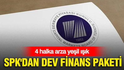 SPK'dan dev finans paketi: 4 halka arza yeşil ışık