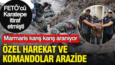 Özel harekat ve komandolar arazide: Marmaris karış karış aranıyor: FETÖ’cü Karatepe’nin itirafları soruşturmayı derinleştirdi