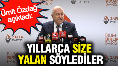 Ümit Özdağ açıkladı: Yıllarca size yalan söylediler