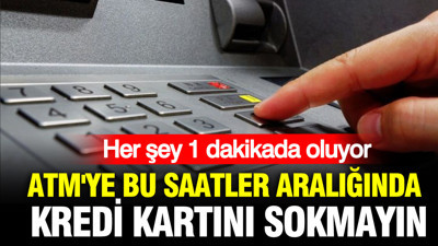 ATM'ye bu saatler aralığında kredi kartını sokmayın: Her şey 1 dakikada oluyor