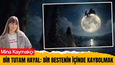 Bir tutam hayal: Bir bestenin içinde kaybolmak