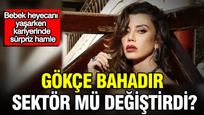 Bebek heyecanı yaşarken kariyerinde sürpriz hamle: Gökçe Bahadır sektörü değiştirdi