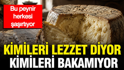 Kimileri lezzet diyor, kimileri bakamıyor: Bu peynir herkesi şaşırtıyor