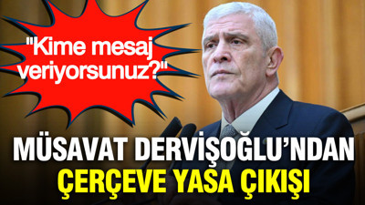 Müsavat Dervişoğlu’ndan çerçeve yasa çıkışı: Kime mesaj veriyorsunuz?