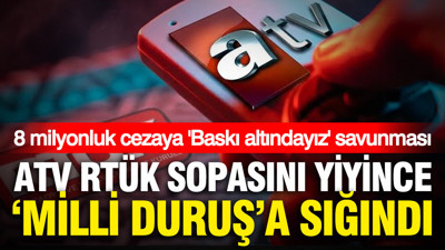 RTÜK ATV'ye 8 milyon lira ceza kesti: ATV 'Baskı altındayız' dedi