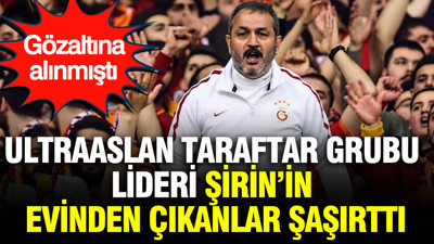 ultraAslan taraftar grubunun lideri Sebahattin Şirin’in evinden çıkanlar şaşırttı
