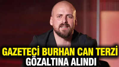 Gazeteci Burhan Can Terzi gözaltına alındı