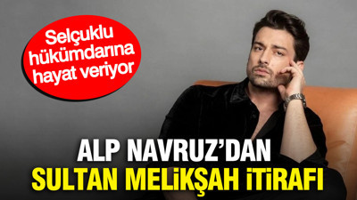Selçuklu hükümdarına hayat veriyor: Alp Navruz’dan Sultan Melikşah itirafı