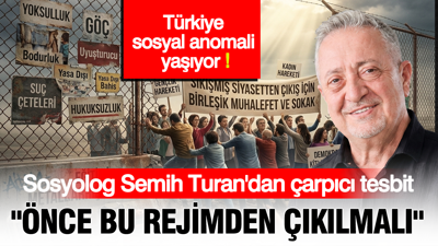 Sosyolog Semih Turan'dan çarpıcı tesbit: Önce bu rejimden çıkılmalı