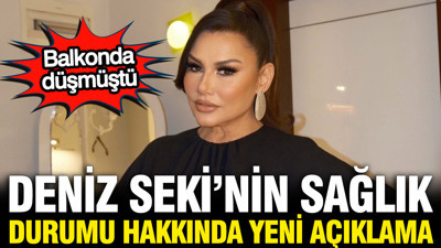 Deniz Seki balkonda düşmüştü: Sağlık durumu hakkında yeni açıklama