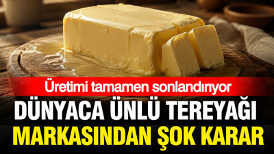 Dünyaca ünlü tereyağı markasından şok karar: Artık Üretim yapmayacaklar