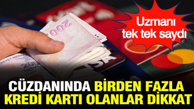 Cüzdanında birden fazla kredi kartı olanlar dikkat: Uzmanı tek tek saydı