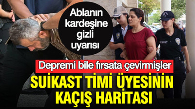 Depremi bile fırsata çevirmişler: Suikast timi üyesinin kaçış haritası