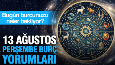 13 Ağustos Perşembe günlük burç yorumları: Bugün burcunuzu neler bekliyor?