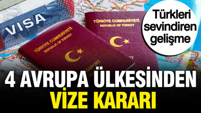 4 Avrupa ülkesinden vize kararı: Türkleri sevindiren gelişme