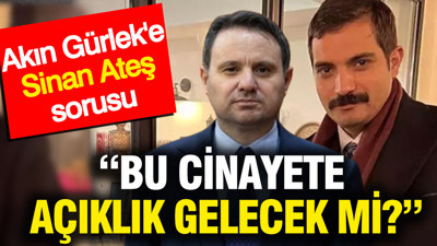Cemal Enginyurt'tan Gürlek'e Sinan Ateş sorusu: Bu cinayete açıklık gelecek mi