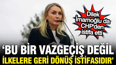 Dilek İmamoğlu da CHP'den istifa etti: Bu bir vazgeçiş değildir