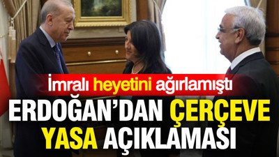 Erdoğan'dan çerçeve yasa açıklaması: İmralı heyetini ağırlamıştı
