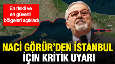 Naci Görür'den İstanbul için kritik uyarı: En riskli ve en güvenli bölgeleri açıkladı