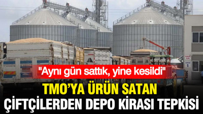 TMO'ya ürün satan çiftçilerden depo kirası tepkisi: "Aynı gün sattık, yine kesildi"
