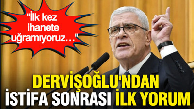 Dervişoğlu'ndan istifa sonrası ilk yorum: İlk kez ihanete uğramıyoruz…