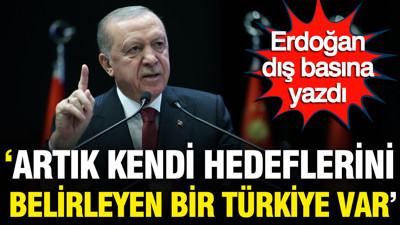Erdoğan dış basına yazdı: ‘Artık kendi hedeflerini belirleyen bir Türkiye var’