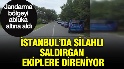 İstanbul’da Silahlı saldırgan ekiplere direniyor: Jandarma bölgeyi abluka altına aldı