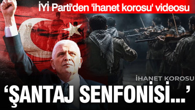İYİ Parti'den "ihanet korosu" videosu: Şantaj senfonisi