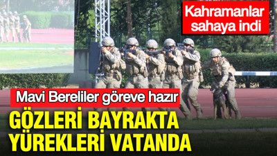 Mavi Bereliler göreve hazır: Gözleri bayrakta, yürekleri vatanda: Kahramanlar sahaya indi