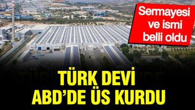Türk devi ABD’de şirket kurdu: Sermayesi de belli oldu
