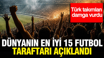 Dünyanın en iyi 15 futbol taraftarı açıklandı: Türk takımları damga vurdu