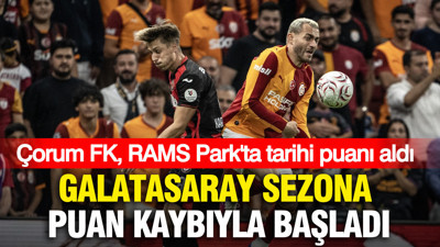 Galatasaray sezona puan kaybıyla başladı: Çorum FK, RAMS Park'ta tarihi puanı aldı