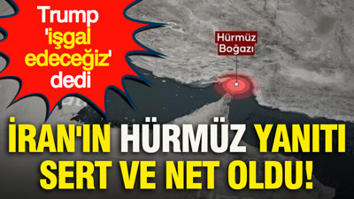 Trump 'işgal edeceğiz' dedi: İran'ın Hürmüz yanıtı sert ve net oldu